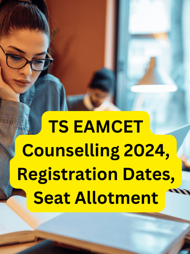 TS EAMCET Counselling Dates 2024, Registration Dates, Seat Allotment