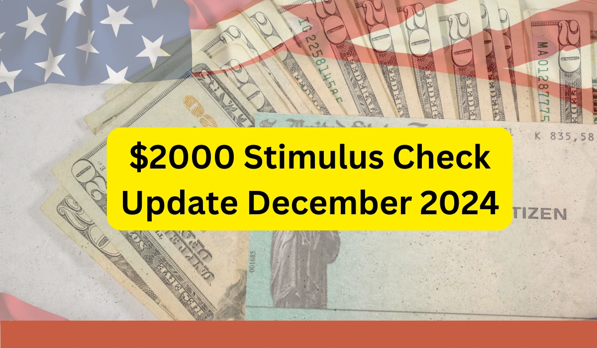 2000 Stimulus Check Update December 2024 Know Payment Date & Eligibility